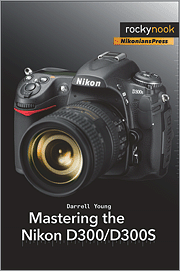 Mastering the Nikon D300/D300S