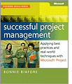 Successful Project Management: Applying Best Practices and Real-World Techniques with Microsoft? Project